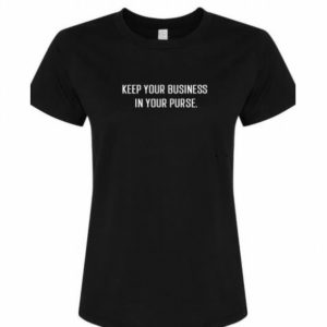 “Keep your business in your purse” Tee.